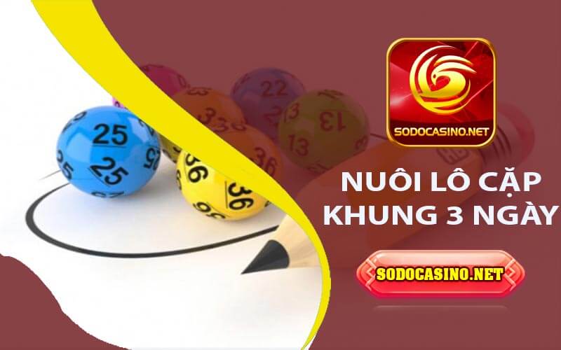 Nuôi Lô Cặp Khung 3 Ngày – Chiến Lược Nuôi Dưỡng Lô Đề